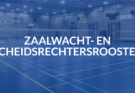 Zaalwacht- en scheidsrechtersrooster